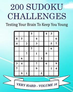 portada 200 Sudoku Challenges - Very Hard - Volume 10: Testing Your Brain To Keep You Young (en Inglés)