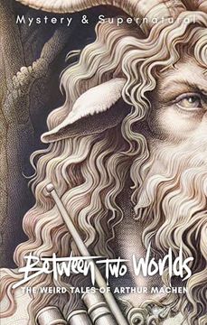 portada Between two Worlds: The Weird Tales of Arthur Machen (Tales of Mystery & Supernatural) (Tales of Mystery & the Supernatural)