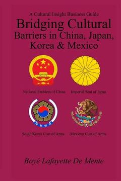 portada Bridging Cultural Barriers in China, Japan, Korea and Mexico: A Cultural Insight Business Guide