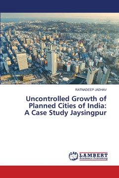 portada Uncontrolled Growth of Planned Cities of India: A Case Study Jaysingpur (en Inglés)