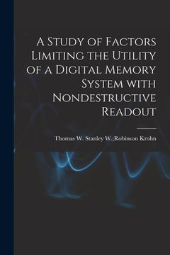 portada A Study of Factors Limiting the Utility of a Digital Memory System With Nondestructive Readout (in English)