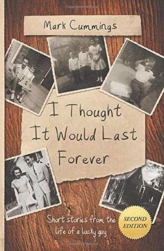 portada I Thought it Would Last Forever: Short Stories From the Life of a Lucky guy -- Second Edition (en Inglés)