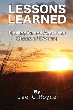 portada Lessons Learned: Finding Grace Amid the Chaos of Divorce (en Inglés)
