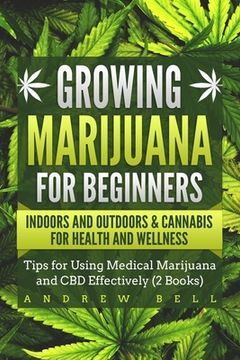 portada Growing Marijuana for Beginners Indoors and Outdoors & Cannabis for Health and Wellness: Tips for Using Medical Marijuana and CBD Effectively (2 Books (in English)