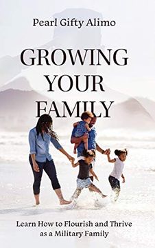 portada Growing Your Family: Learn how to Flourish and Thrive as a Military Family (en Inglés)