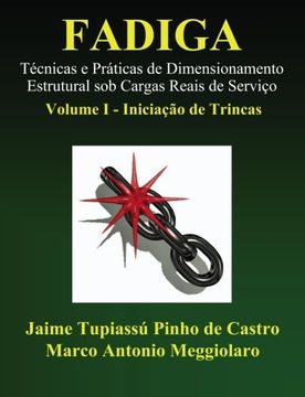 portada Fadiga - Técnicas e Práticas de Dimensionamento Estrutural sob Cargas Reais de Serviço: Volume I - Iniciação de Trincas (Portuguese Edition) (en Portugués)