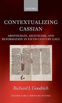portada Contextualizing Cassian: Aristocrats, Asceticism, and Reformation in Fifth-Century Gaul (Oxford Early Christian Studies) 