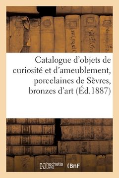 portada Catalogue d'Objets de Curiosité Et d'Ameublement, Anciennes Porcelaines de Sèvres, Bronzes d'Art (in French)