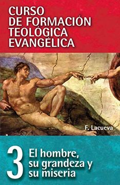 portada El Hombre, su Grandeza y su Miseria (Curso de Formacion Teologica Evangelica) (in Spanish)