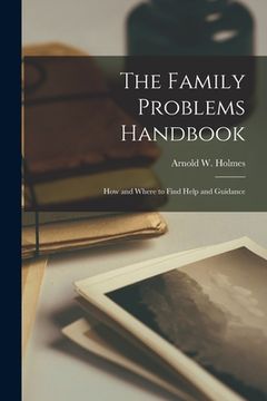 portada The Family Problems Handbook: How and Where to Find Help and Guidance (en Inglés)