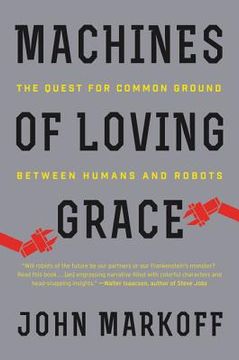 portada Machines of Loving Grace: The Quest for Common Ground Between Humans and Robots (en Inglés)