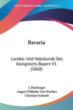 portada Bavaria: Landes- Und Volkskunde Des Konigreichs Bayern V1 (1860) (en Alemán)