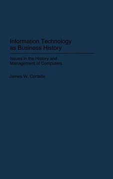 portada Information Technology as Business History: Issues in the History and Management of Computers (in English)