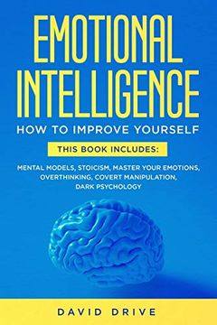 portada Emotional Intelligence: Learn how to Improve Yourself - This Book Includes: Mental Models, Stoicism, Master Your Emotions, Overthinking, Covert Manipulation, Dark Psychology 