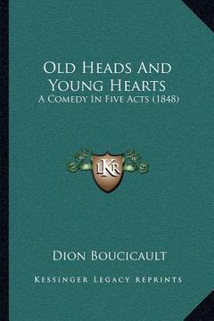 portada old heads and young hearts: a comedy in five acts (1848) (en Inglés)