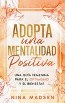 portada Adopta una Mentalidad Positiva: Una Guía Femenina Para el Optimismo y el Bienestar