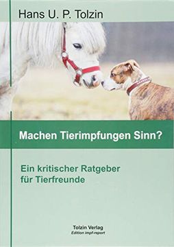 portada Machen Tierimpfungen Sinn? Ein Kritischer Ratgeber für Tierfreunde von Hans u. P. Tolzin (Autor) (en Alemán)