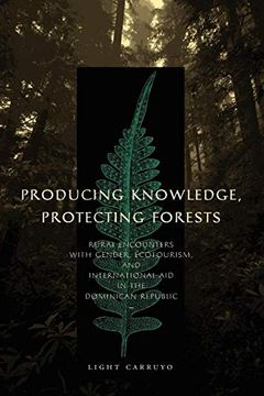 portada Producing Knowledge, Protecting Forests: Rural Encounters With Gender, Ecotourism, and International aid in the Dominican Republic (in English)