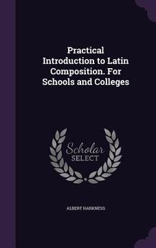portada Practical Introduction to Latin Composition. For Schools and Colleges (en Inglés)