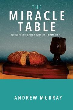 portada The Miracle Table: Rediscovering the power of Communion (en Inglés)