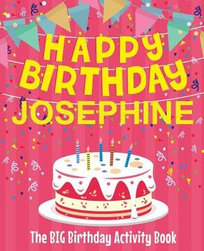 portada Happy Birthday Josephine - The Big Birthday Activity Book: (Personalized Children's Activity Book)