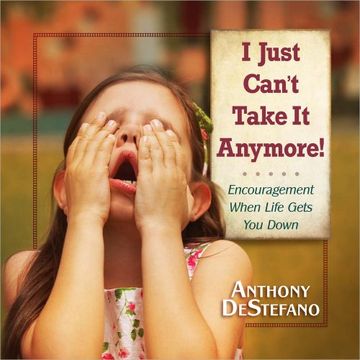 portada I Just Can't Take It Anymore!: Encouragement When Life Gets You Down 