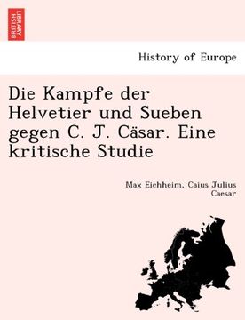 portada Die Kampfe der Helvetier und Sueben gegen C. J. Cäsar. Eine kritische Studie (German Edition)