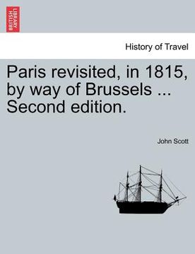 portada paris revisited, in 1815, by way of brussels ... second edition. (en Inglés)