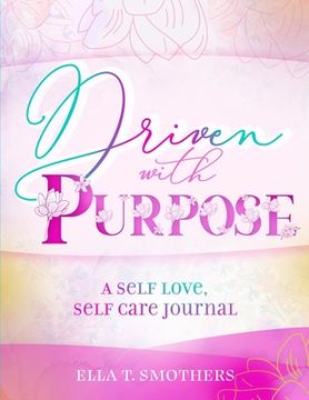 portada Driven With Purpose: A Self Care, Self Love Journal (en Inglés)