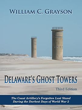 portada Delaware’S Ghost Towers Third Edition: The Coast Artillery’S Forgotten Last Stand During the Darkest Days of World war 2 (en Inglés)
