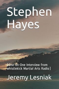 portada Stephen Hayes: (One-on-One Interview from whistlekick Martial Arts Radio)