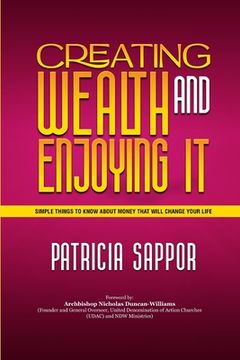 portada Creating Wealth and Enjoying It: Simple Things to Know About Money That Will Change Your Life (en Inglés)
