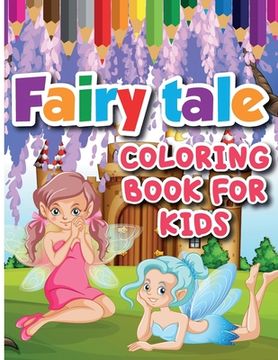 portada Fairy Tale Coloring Book for Kids: Color and Create Beautiful Fairy Tale, Fun Fairy Tale Coloring Pages for Relaxation and Stress Relief (en Inglés)