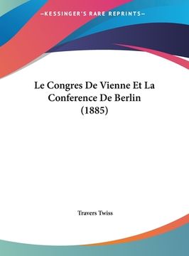 portada Le Congres De Vienne Et La Conference De Berlin (1885) (en Francés)