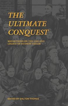 portada The Ultimate Conquest: Reflections on the Life and Legacy of Hudson Taylor (en Inglés)