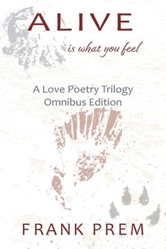 portada Alive Is What You Feel: A Love Poetry Trilogy Omnibus Edition (en Inglés)