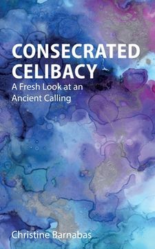 portada Consecrated Celibacy: A Fresh Look at an Ancient Calling (in English)