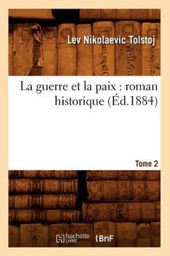 portada La Guerre Et La Paix: Roman Historique. Tome 2 (Éd.1884) (in French)
