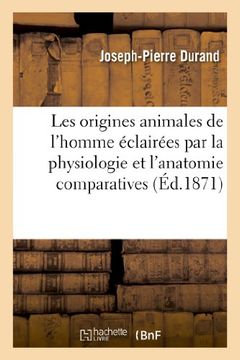 portada Les origines animales de l'homme éclairées par la physiologie et l'anatomie comparatives (Sciences) (French Edition)