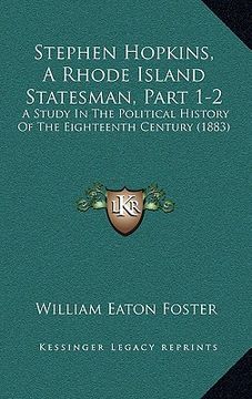 portada stephen hopkins, a rhode island statesman, part 1-2: a study in the political history of the eighteenth century (1883) (en Inglés)
