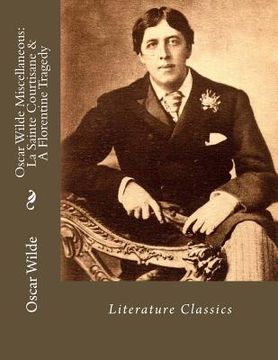 portada Oscar Wilde Miscellaneous: La Sainte Courtisane & A Florentine Tragedy: Literature Classics