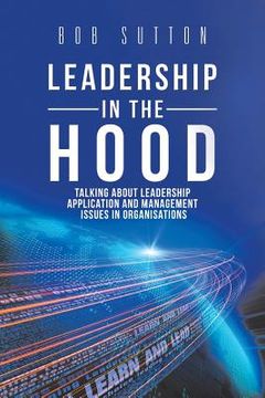 portada Leadership in the Hood: Talking About Leadership Application and Management Issues in Organisations (in English)