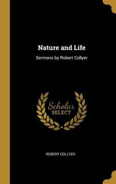 portada Nature and Life: Sermons by Robert Collyer (en Inglés)