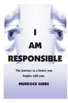 portada I Am Responsible: The Road to a Better You Begins with You (en Inglés)