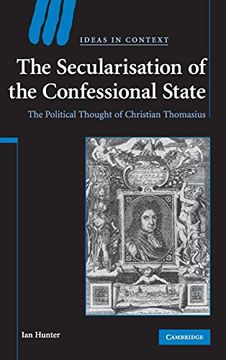 portada The Secularisation of the Confessional State Hardback: The Political Thought of Christian Thomasius (Ideas in Context) (en Inglés)