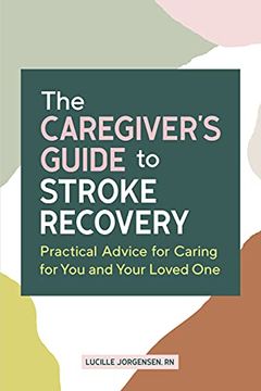 portada The Caregiver'S Guide to Stroke Recovery: Practical Advice for Caring for you and Your Loved one (en Inglés)