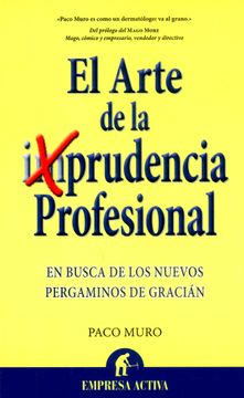 portada Arte de la Imprudencia Profesional en Busca de los Nuevos Pergaminos de Gracian (Narrativa Empresari (in Spanish)