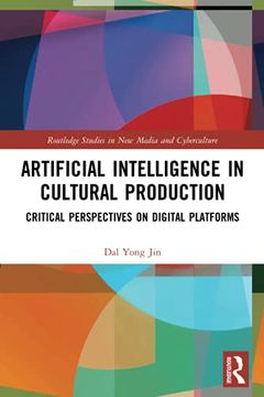 portada Artificial Intelligence in Cultural Production: Critical Perspectives on Digital Platforms (Routledge Studies in new Media and Cyberculture) (en Inglés)