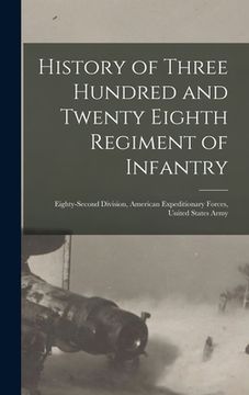 portada History of Three Hundred and Twenty Eighth Regiment of Infantry: Eighty-Second Division, American Expeditionary Forces, United States Army