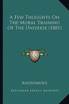 portada a few thoughts on the moral training of the universe (1881) (en Inglés)